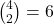 {4\choose 2}=6