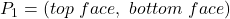 P_1=(top\ face,\ bottom\ face)
